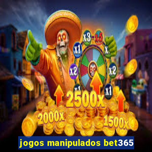 jogos manipulados bet365